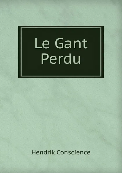 Обложка книги Le Gant Perdu, Hendrik Conscience