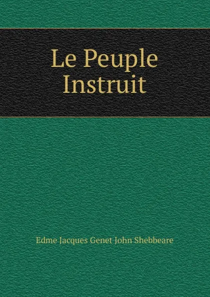 Обложка книги Le Peuple Instruit, Edme Jacques Genet John Shebbeare