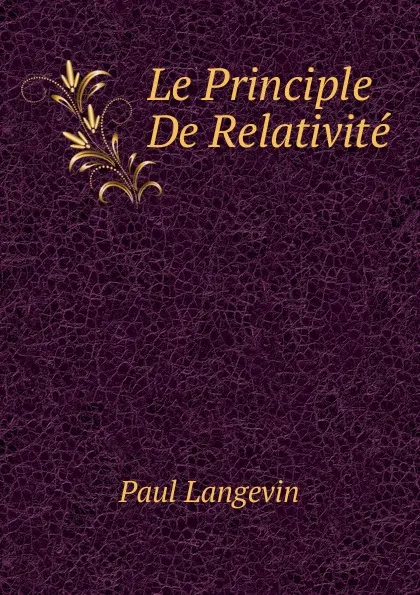 Обложка книги Le Principle De Relativite, Paul Langevin