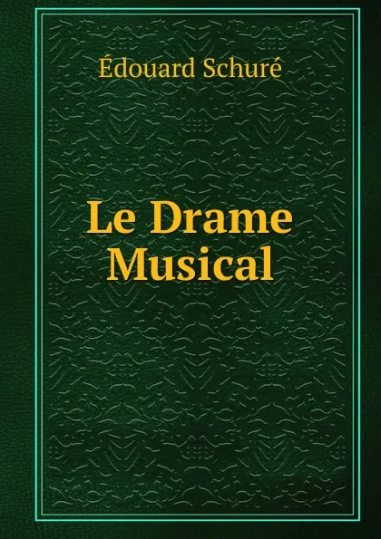 Обложка книги Le Drame Musical, Edouard Schuré