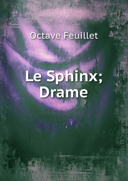 Обложка книги Le Sphinx; Drame, Feuillet Octave