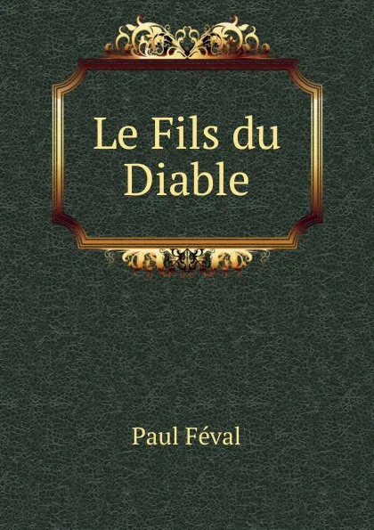 Обложка книги Le Fils du Diable, Féval Paul