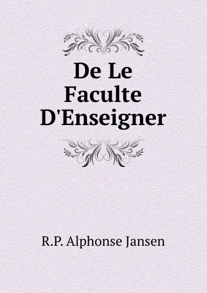 Обложка книги De Le Faculte D.Enseigner, R.P. Alphonse Jansen