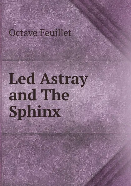 Обложка книги Led Astray and The Sphinx, Feuillet Octave