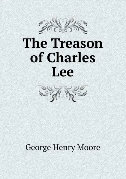 Обложка книги The Treason of Charles Lee, George Henry Moore