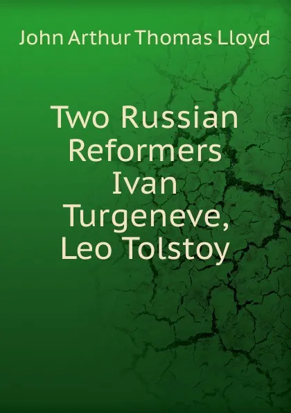 Обложка книги Two Russian Reformers Ivan Turgeneve, Leo Tolstoy, John Arthur Thomas Lloyd
