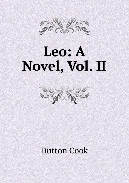 Обложка книги Leo: A Novel, Vol. II, Dutton Cook