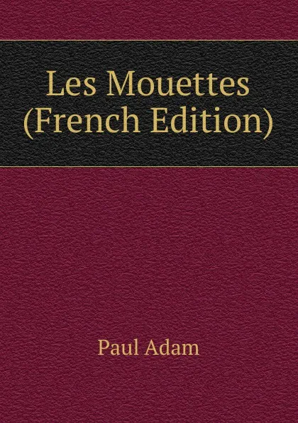 Обложка книги Les Mouettes (French Edition), Paul Adam