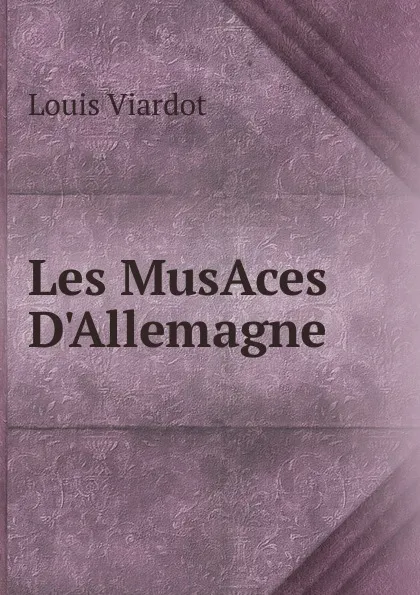 Обложка книги Les MusAces D.Allemagne, Louis Viardot