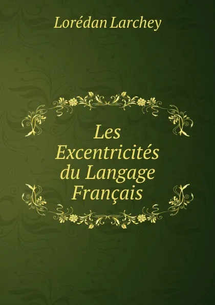 Обложка книги Les Excentricites du Langage Francais, Lorédan Larchey