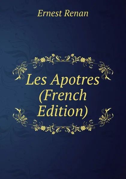 Обложка книги Les Apotres (French Edition), Эрнест Ренан
