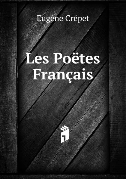 Обложка книги Les Poetes Francais, Eugène Crépet