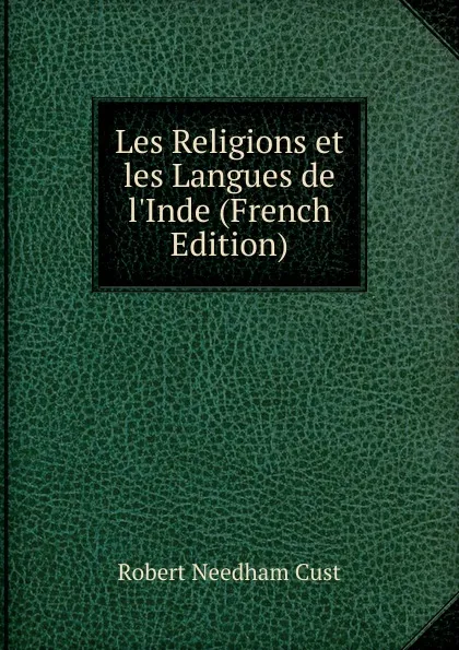 Обложка книги Les Religions et les Langues de l.Inde (French Edition), Cust Robert Needham