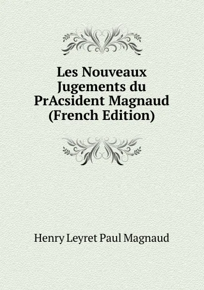 Обложка книги Les Nouveaux Jugements du PrAcsident Magnaud (French Edition), Henry Leyret Paul Magnaud