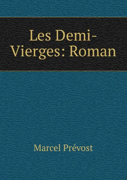 Обложка книги Les Demi-Vierges: Roman, Marcel Prévost