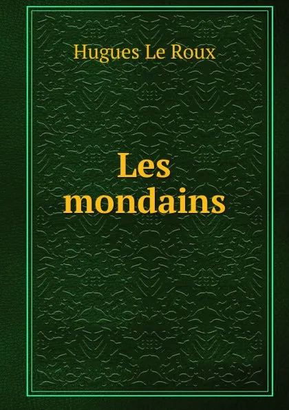 Обложка книги Les mondains, Hugues le Roux