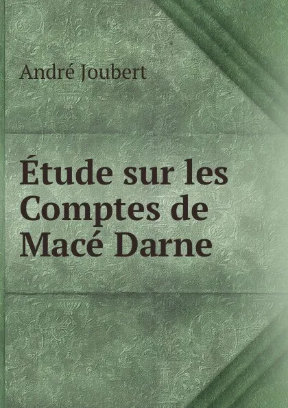 Обложка книги Etude sur les Comptes de Mace Darne, André Joubert