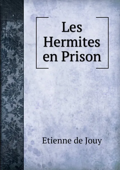 Обложка книги Les Hermites en Prison, Etienne de Jouy