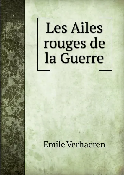 Обложка книги Les Ailes rouges de la Guerre, Emile Verhaeren