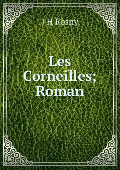 Обложка книги Les Corneilles; Roman, J H Rosny