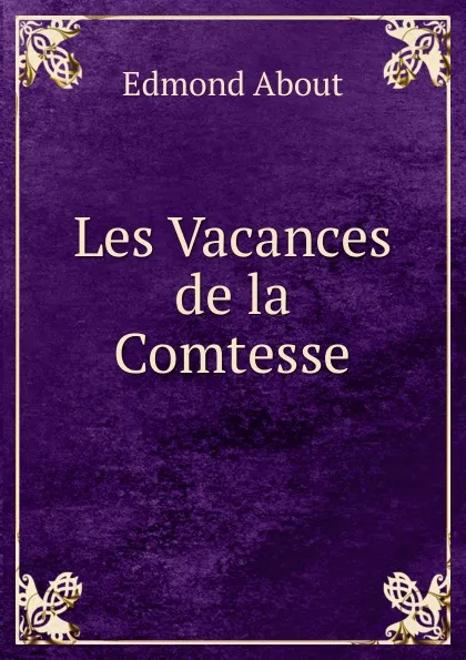 Обложка книги Les Vacances de la Comtesse, Edmond About