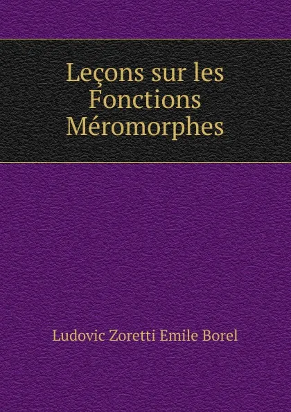 Обложка книги Lecons sur les Fonctions Meromorphes, Ludovic Zoretti Emile Borel