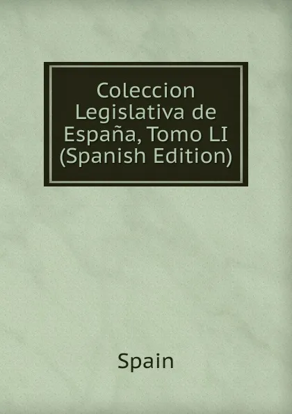 Обложка книги Coleccion Legislativa de Espana, Tomo LI (Spanish Edition), Spain