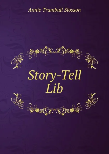 Обложка книги Story-Tell Lib, Annie Trumbull Slosson