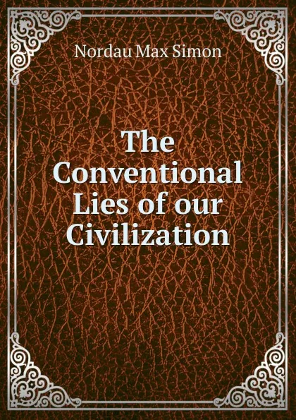 Обложка книги The Conventional Lies of our Civilization, Nordau Max Simon