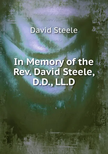 Обложка книги In Memory of the Rev. David Steele, D.D., LL.D., David Steele