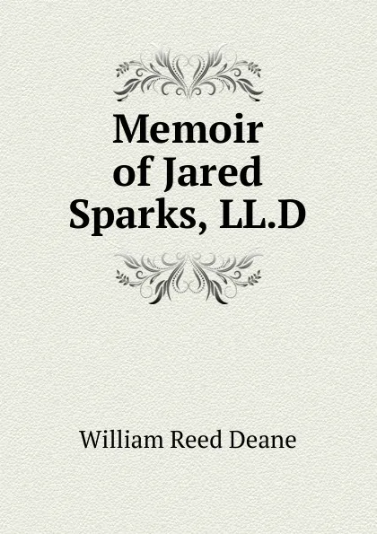 Обложка книги Memoir of Jared Sparks, LL.D., William Reed Deane