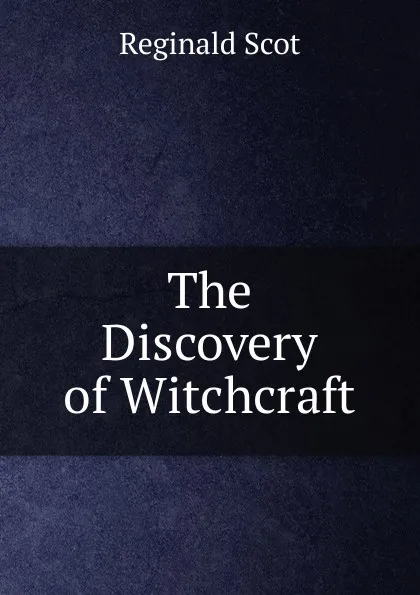 Обложка книги The Discovery of Witchcraft, Reginald Scot