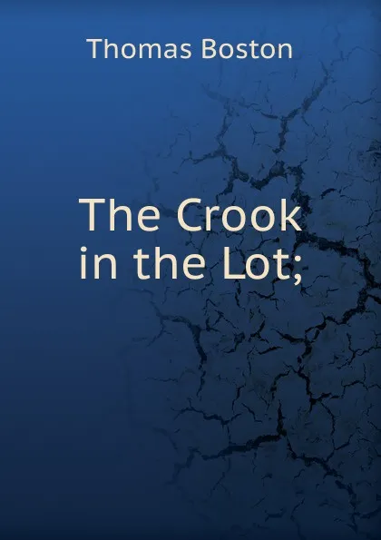 Обложка книги The Crook in the Lot;, Thomas Boston