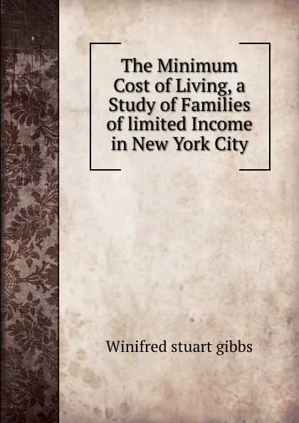 Обложка книги The Minimum Cost of Living, a Study of Families of limited Income in New York City, Winifred stuart gibbs