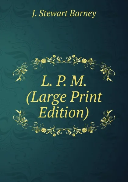 Обложка книги L. P. M. (Large Print Edition), J. Stewart Barney