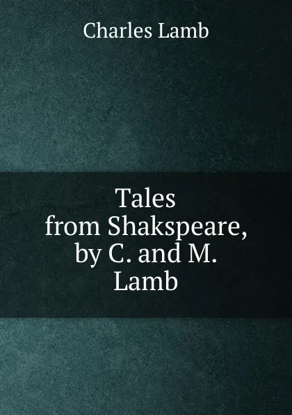 Обложка книги Tales from Shakspeare, by C. and M. Lamb, Lamb Charles