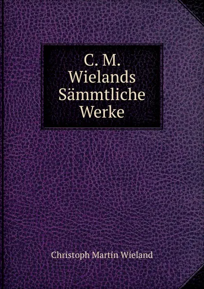 Обложка книги C. M. Wielands Sammtliche Werke, C.M. Wieland