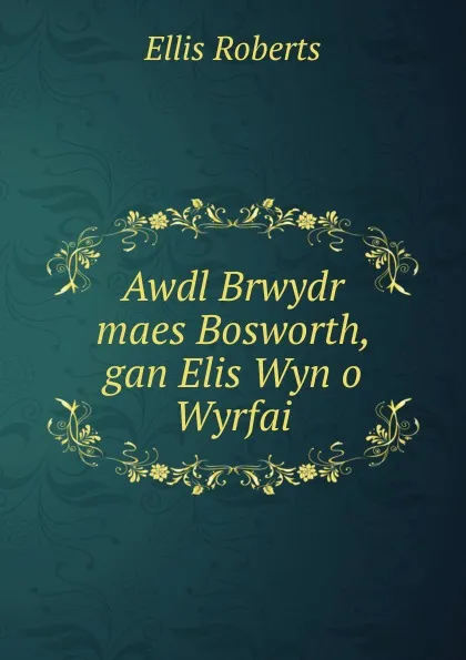 Обложка книги Awdl Brwydr maes Bosworth, gan Elis Wyn o Wyrfai, Ellis Roberts