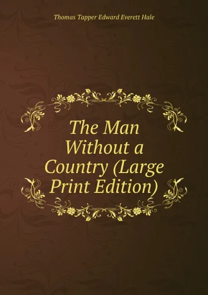 Обложка книги The Man Without a Country (Large Print Edition), Thomas Tapper Edward Everett Hale