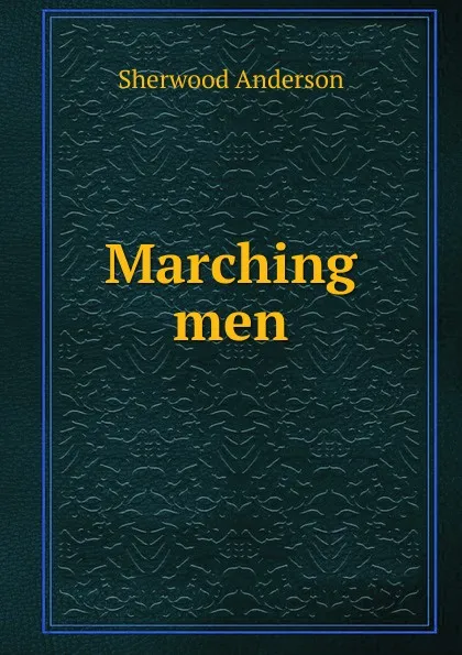 Обложка книги Marching men, Sherwood Anderson