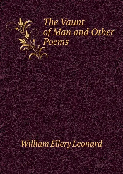 Обложка книги The Vaunt of Man and Other Poems, William Ellery Leonard