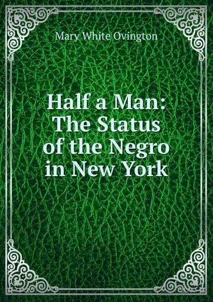 Обложка книги Half a Man: The Status of the Negro in New York, Mary White Ovington