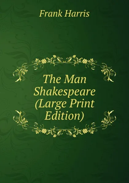 Обложка книги The Man Shakespeare (Large Print Edition), Harris Frank