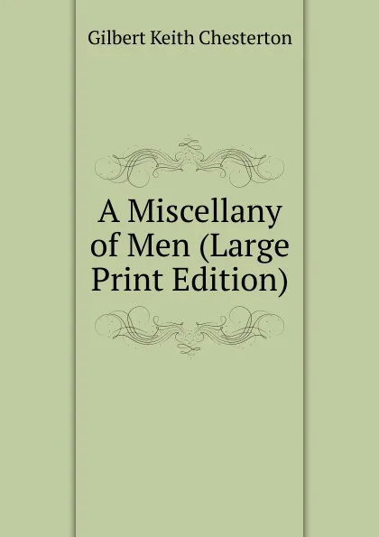 Обложка книги A Miscellany of Men (Large Print Edition), Гилберт Честертон