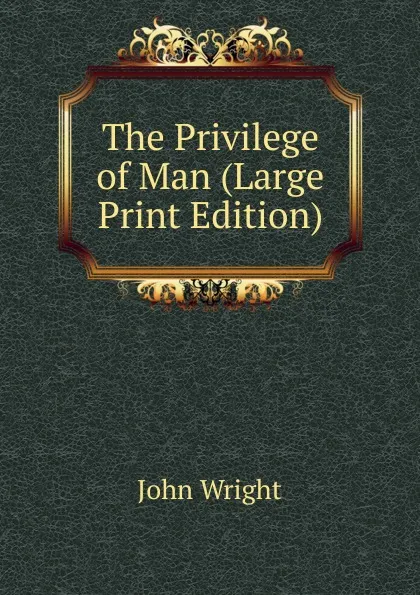 Обложка книги The Privilege of Man (Large Print Edition), John Wright