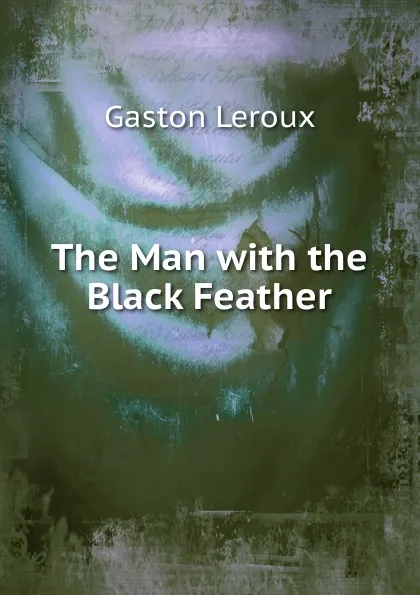 Обложка книги The Man with the Black Feather, Gaston Leroux