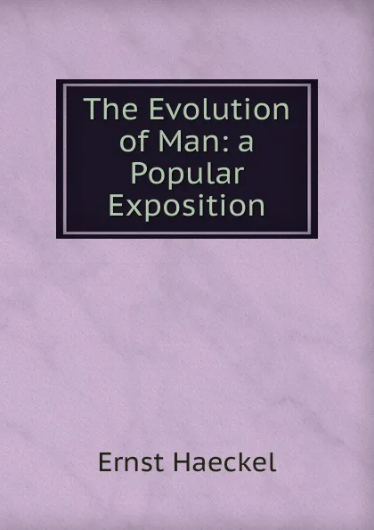 Обложка книги The Evolution of Man: a Popular Exposition, Haeckel Ernst Heinrich