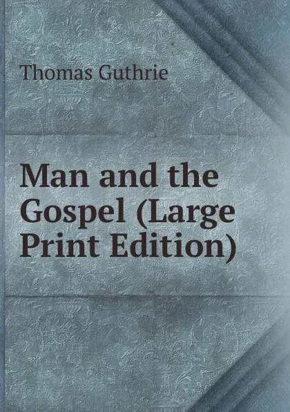 Обложка книги Man and the Gospel (Large Print Edition), Guthrie Thomas