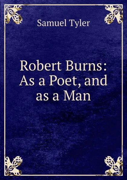 Обложка книги Robert Burns: As a Poet, and as a Man, Samuel Tyler