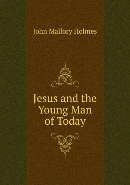 Обложка книги Jesus and the Young Man of Today, John Mallory Holmes